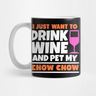 I just want to drink wine and pet my chow chow Mug